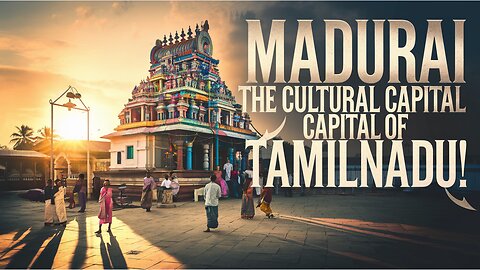 Madurai – The Cultural Capital of Tamil Nadu in India.
