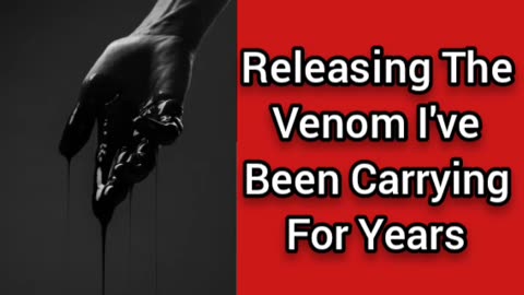 Releasing The Venom I Was Forced To Carry