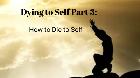 Dying to self Part 3: How to Die to Self