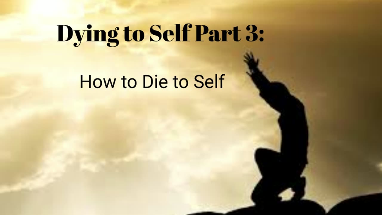 Dying to self Part 3: How to Die to Self