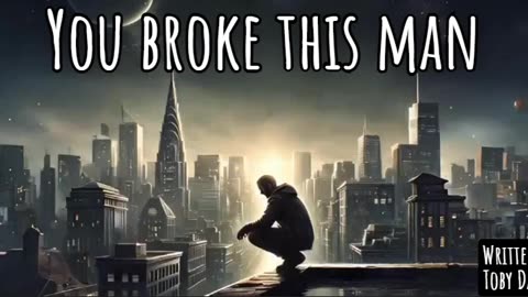 You broke this man