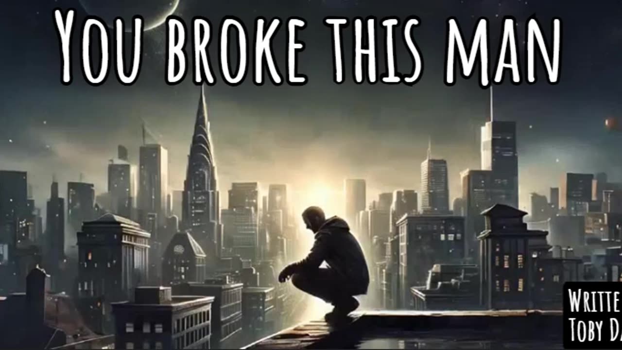 You broke this man