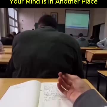 Your body is in one place but your mind is in another place...