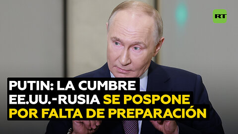 Putin: la cumbre entre Rusia y EE.UU. se pospone, porque requiere una buena preparación
