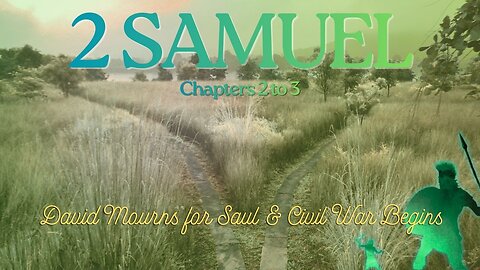 2 Samuel Chapters 2 to 3 (David Mourns for Saul & Civil War Begins) Verse by Verse