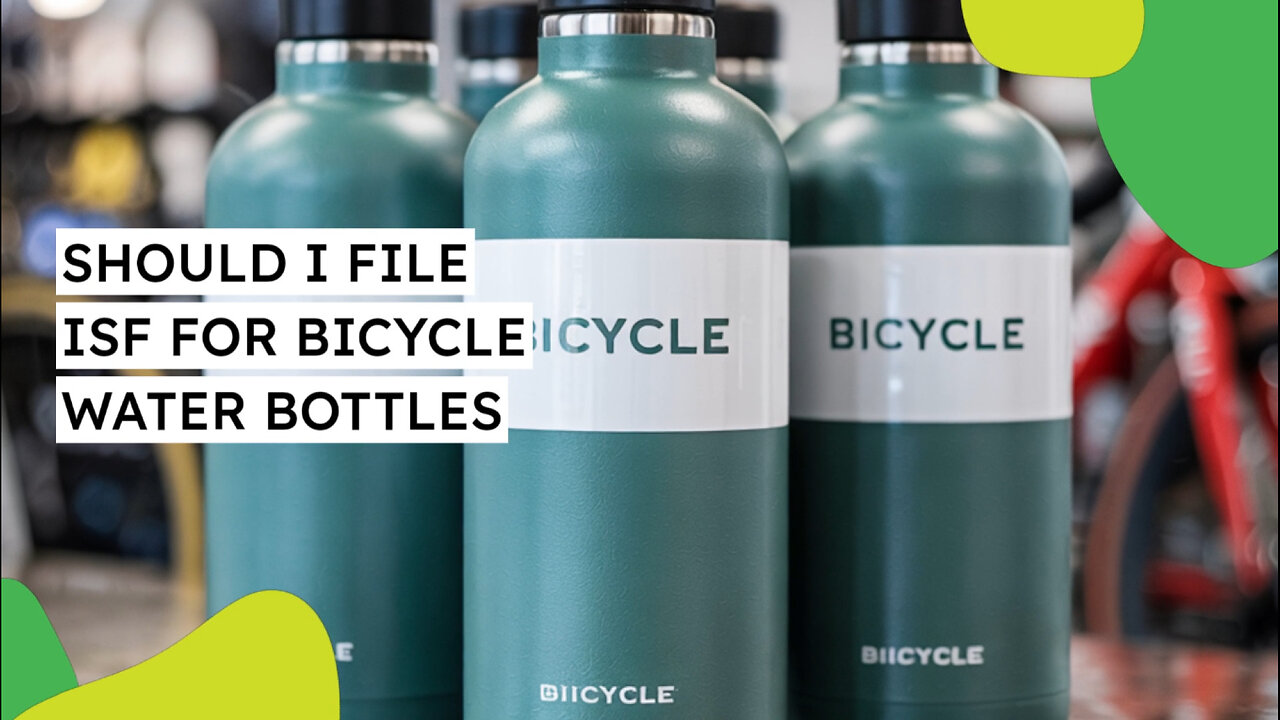 Why Should I File ISF For Bicycle Water Bottles