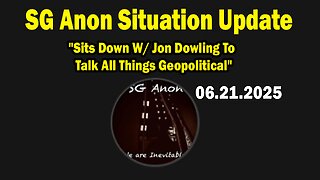SG Anon Situation Update June 21: "Sits Down W/ Jon Dowling To Talk All Things Geopolitical"