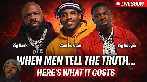 Male Honesty Is Punished? Let’s Talk | Cam Newton x Big Boogie | Classic Live