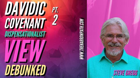 Davidic Covenant Pt 2, Dispensationalist View Debunked - Steve Gregg
