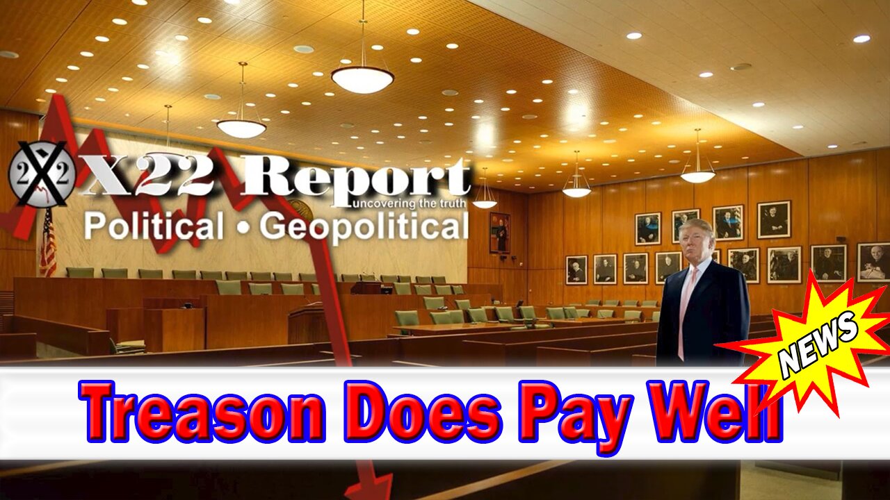 X22 Dave Report - Treason Does Pay Well, No Sleep In DC, Courts Are Being Prepared For Trials