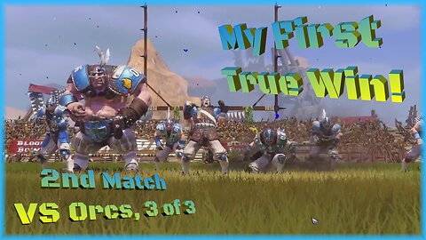 My First True Win!/ 2nd Match, VS Orcs, 3 of 3/ Blood Bowl R1 E4