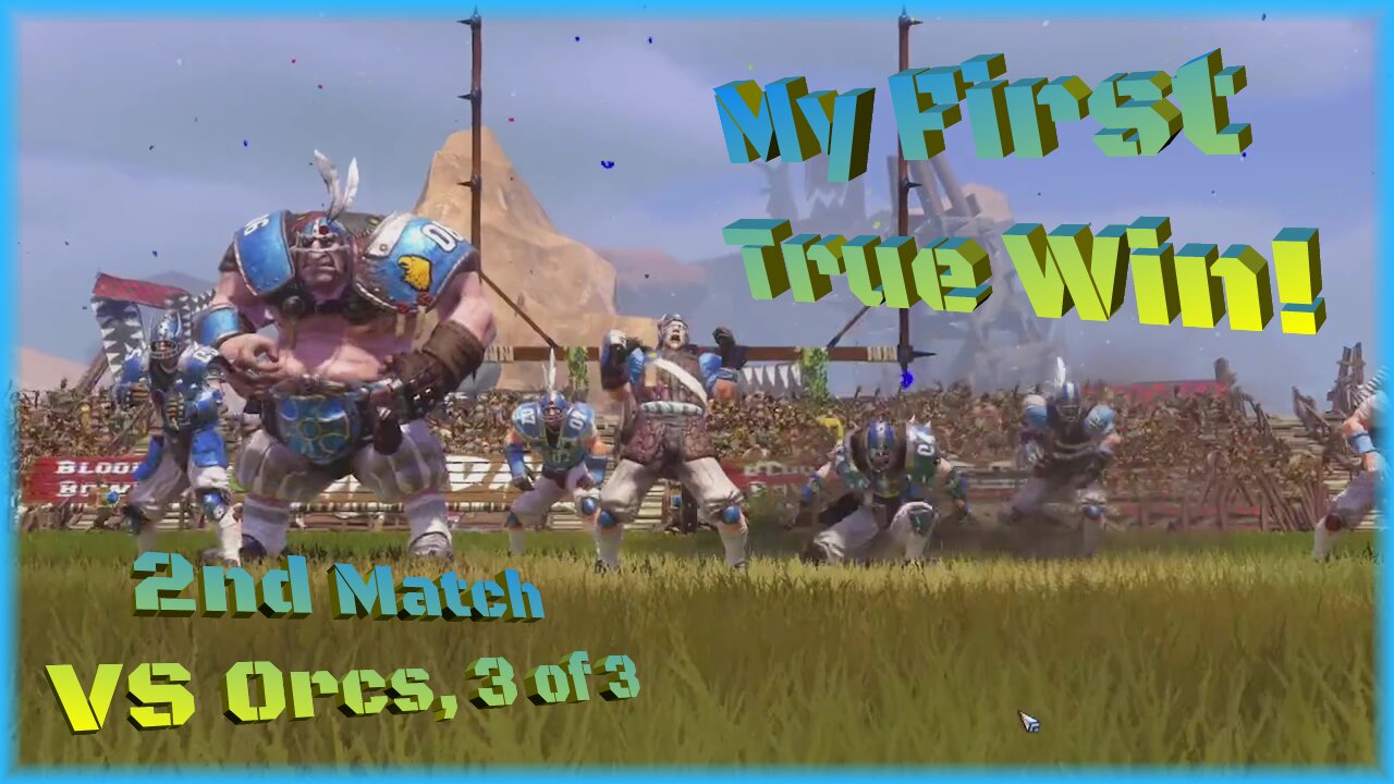 My First True Win!/ 2nd Match, VS Orcs, 3 of 3/ Blood Bowl R1 E4