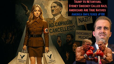 Trump Vs Netanyahu, Sydney Sweeney Called Nazi, Americans Are True Natives | America Unfiltered #100