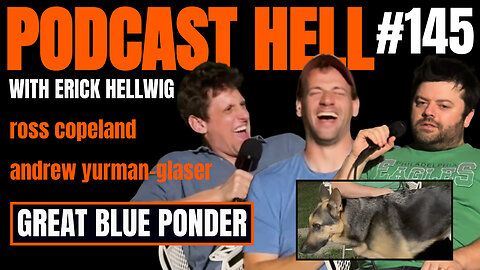 Great Blue Ponder | Ross Copeland & Andrew Yurman Glaser | Podcast Hell with Erick Hellwig | 145