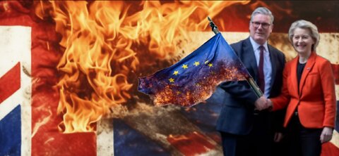 The End Of UK Sovereignty As Starmer Brown Noses Brussels