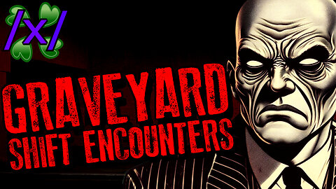 Graveyard Shift Encounters | 4chan /x/ Paranormal Greentext Stories Thread