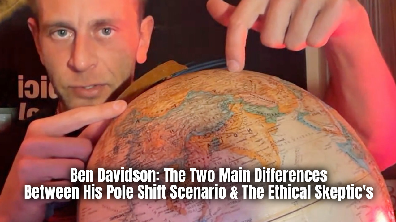 Ben Davidson: The Two Main Differences Between His Pole Shift Scenario & The Ethical Skeptic's