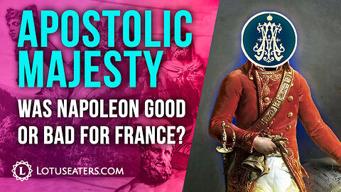 Was Napoleon Good for France? | Interview with Apostolic Majesty