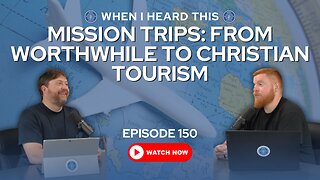 Episode 150 – From Worthwhile to Christian Tourism
