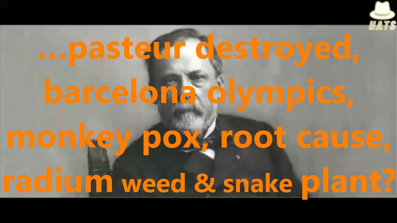 …pasteur destroyed, barcelona olympics, monkey pox, root cause, radium weed & snake plant?