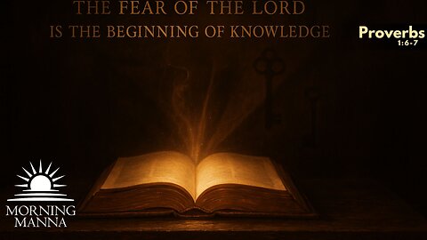 Morning Manna - May 22, 2025 - Proverbs 1:6-7 - The Fear of the Lord is the Beginning of Knowledge