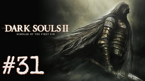 Dark Souls 2: Scholar of the First Sin - episode 31