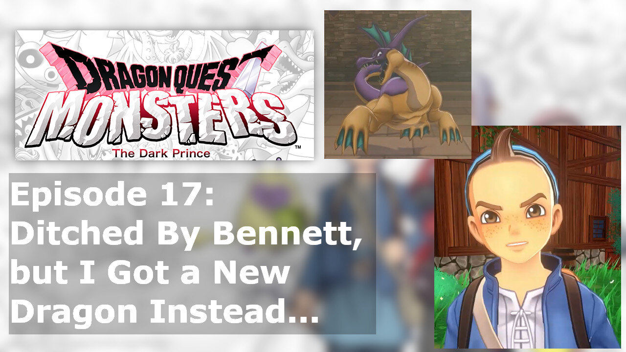 Episode 17: Ditched By Bennett, but I Got a New Dragon Instead...