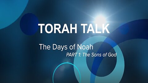 Torah Talk - "The Days of Noah" Part 1: The Sons of God