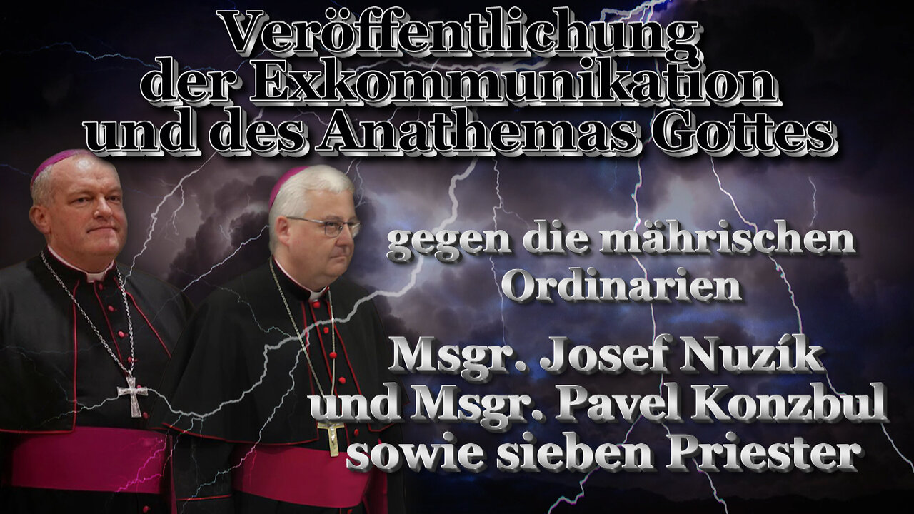 Veröffentlichung der Exkommunikation und des Anathemas Gottes gegen die mährischen Ordinarien Msgr. Josef Nuzík und Msgr. Pavel Konzbul sowie sieben Priester