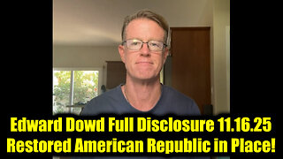 Ed Dowd Full Disclosure 11.16.25 - Restored American Republic in Place!