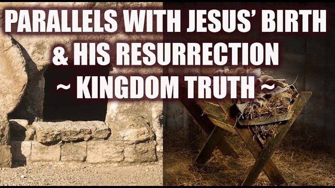 Parallels with Jesus Birth and His Resurrection! KingdomTruth - Mike Blume