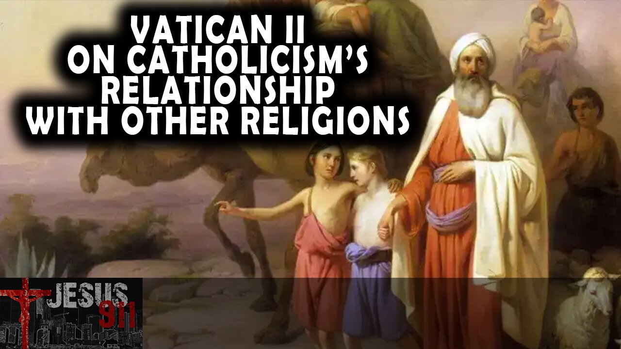 07 Aug 25, Jesus 911: Vatican II on Catholicism’s Relationship with Other Religions