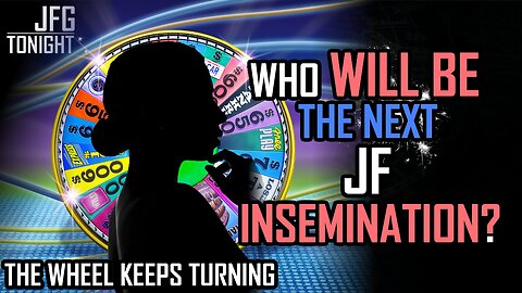 Who Will Be The Next JF Insemination? | JFGT #1357