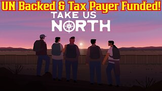 Take Us North Illegal Immigration Simulator Was Funded By The UN And American Tax Dollars