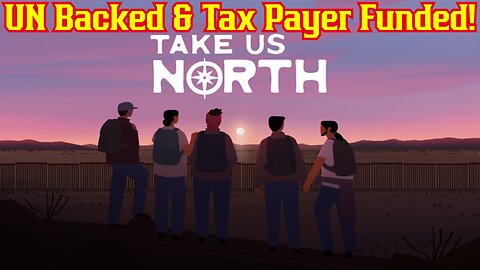 Take Us North Illegal Immigration Simulator Was Funded By The UN And American Tax Dollars
