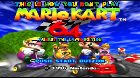 This Is How You DON'T Play Mario Kart 64 (Aubrey The Lamb Edition)