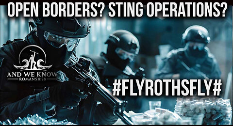 5.7.25: #FLYROTHSFLY#, CARTELS. On the run, Sting Operations, Quick Trials, Pray!