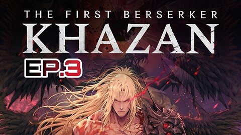 THE FIRST BERSERKER KHAZAN EP.3