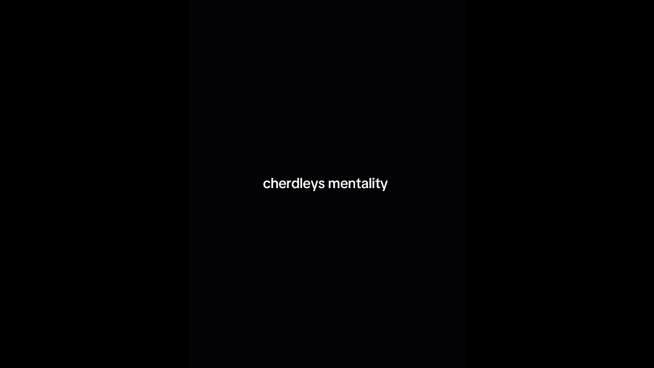 Cherdley’s mentality 🤓☝️