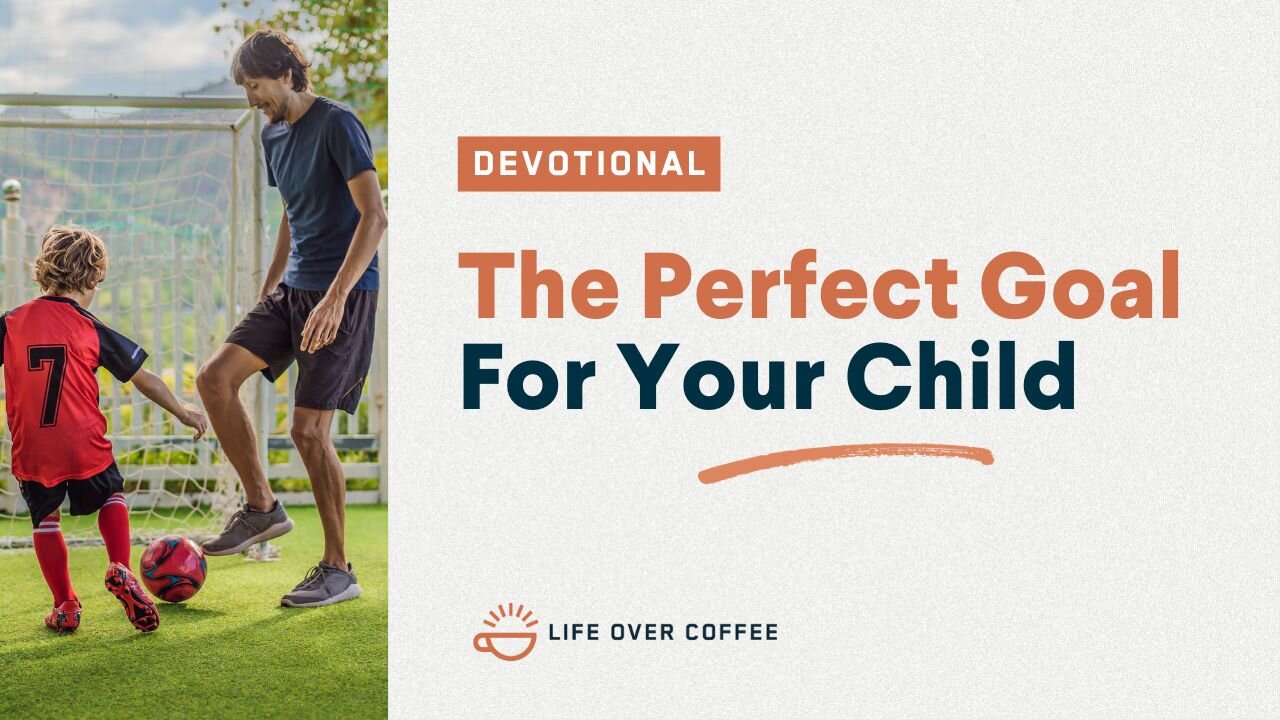 Parenting Day 26: The Perfect Goal For Your Child