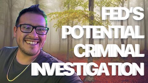 FED FACING POTENTIAL CRIMINAL INVESTIGATION — WHAT IT MEANS FOR BITCOIN