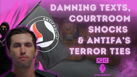 Damning Texts, Courtroom Shocks & Antifa’s Terror Ties