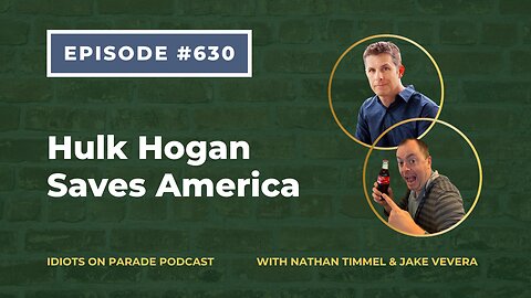 Idiots on Parade Episode 630: Hulk Hogan Saves America