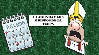 LA AGENDA Y LOS OBISPOS DE LA FSSPX