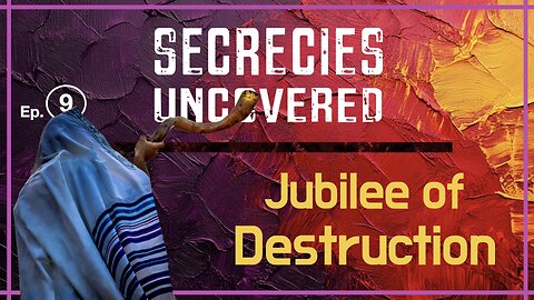 Secrecies Uncovered Ep. 9 | Jubilee of Destruction: How Oct 7th Fulfilled a 50-Yr Prophetic Cycle