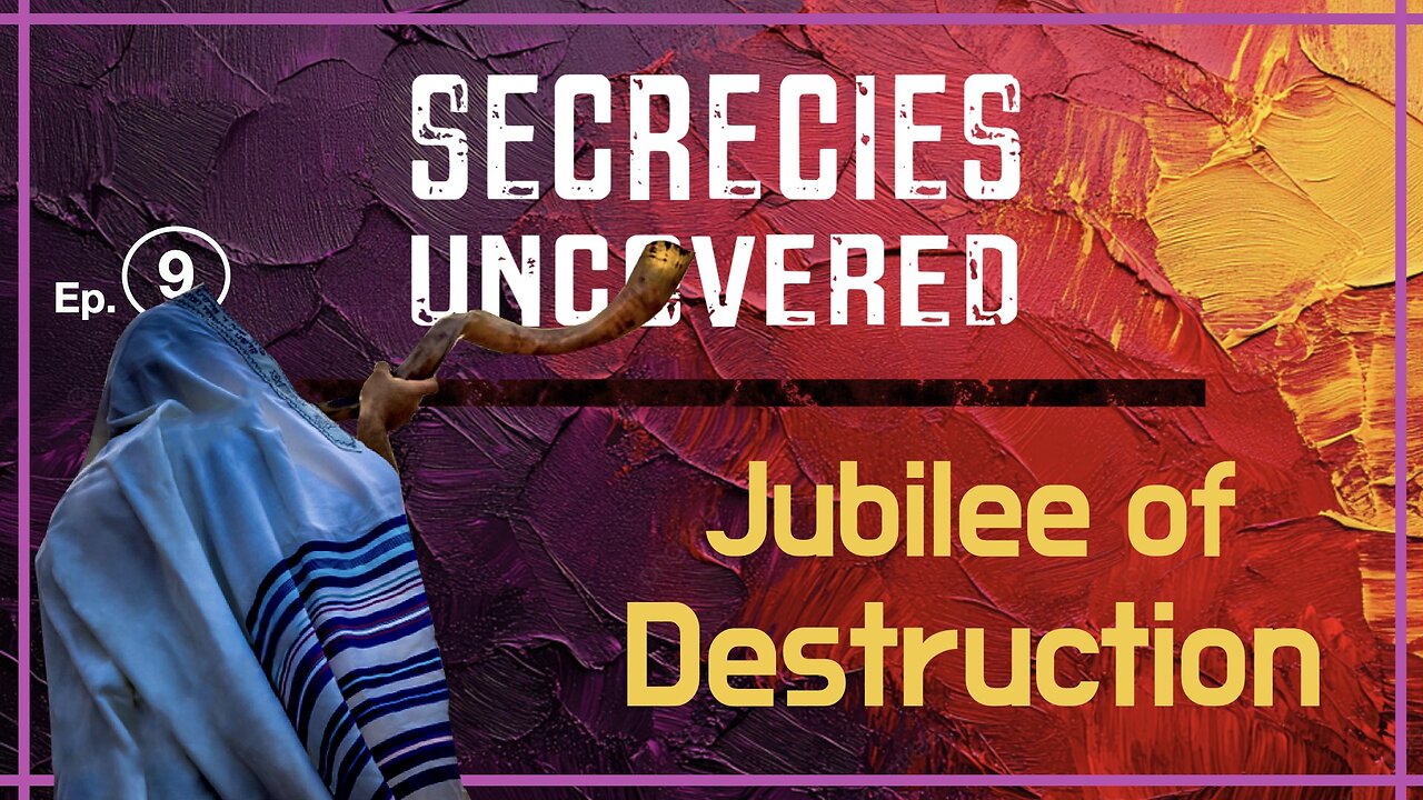 Secrecies Uncovered Ep. 9 | Jubilee of Destruction: How Oct 7th Fulfilled a 50-Yr Prophetic Cycle