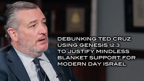 Debunking Ted Cruz Using Genesis 12:13 to Justify Mindless Blanket Support For Modern Day Israel