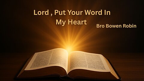 “Lord, Put Your Word in My Heart,” | Sermon Monday | Bowen Robin