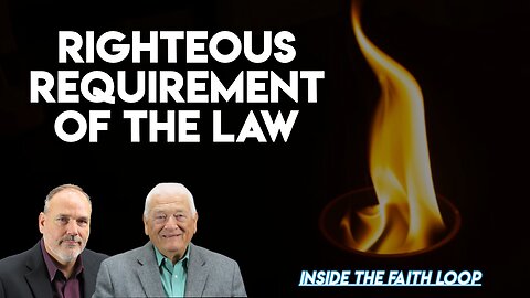 Righteous Requirement of the Law | Inside the Faith Loop