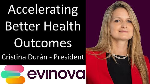 Cristina Durán - President, Evinova - Accelerating Better Health Outcomes